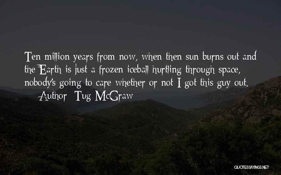 Ten Years From Now Quotes By Tug McGraw