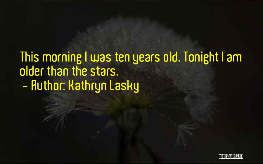 Ten Years Quotes By Kathryn Lasky