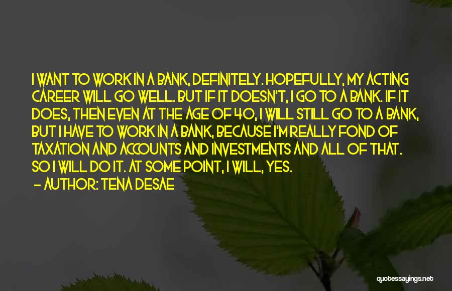 Tena Desae Quotes 809723