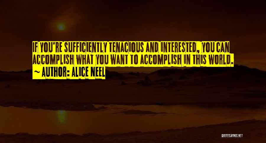 Tenacious Quotes By Alice Neel