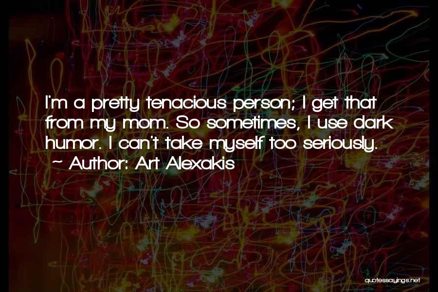 Tenacious Quotes By Art Alexakis