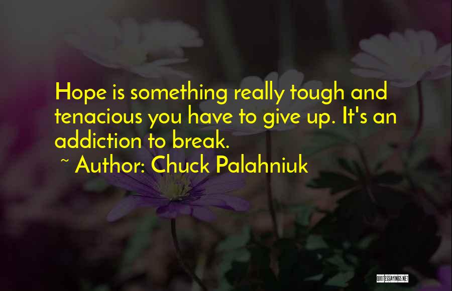 Tenacious Quotes By Chuck Palahniuk