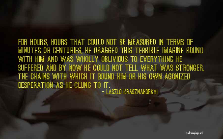 Tenbrink International Quotes By Laszlo Krasznahorkai Tenbrink International Quotes By Laszlo Krasznahorkai