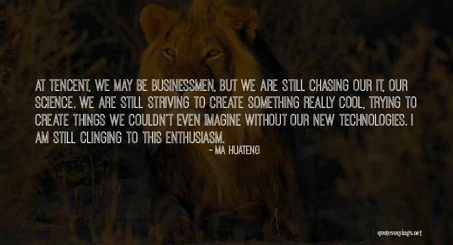 Tencent Quotes By Ma Huateng Tencent Quotes By Ma Huateng