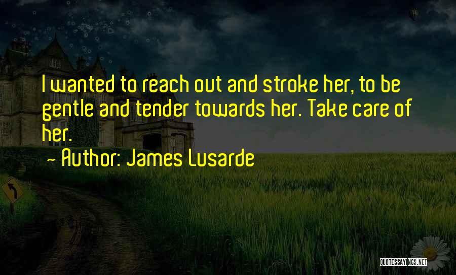 Tender Care Quotes By James Lusarde