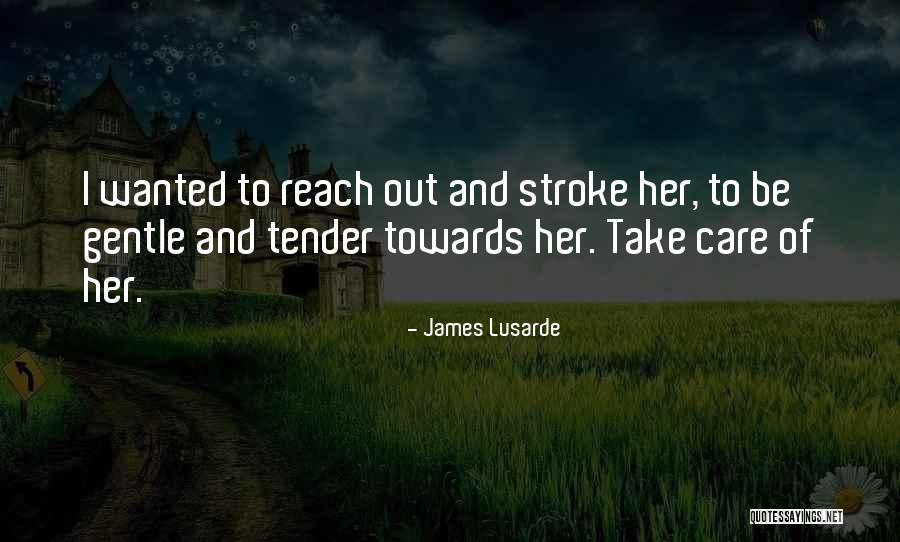 Tender Love And Care Quotes By James Lusarde Tender Love And Care Quotes By James Lusarde