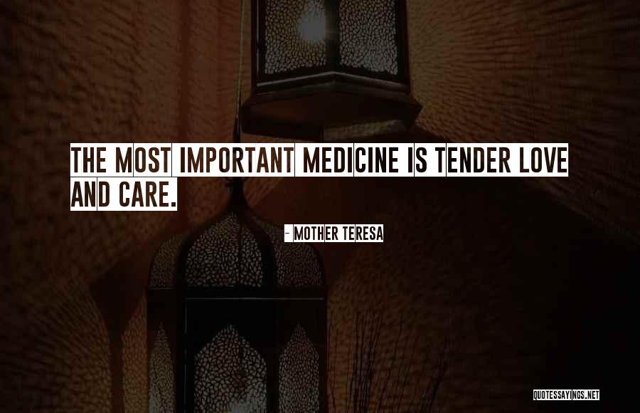 Tender Love And Care Quotes By Mother Teresa Tender Love And Care Quotes By Mother Teresa