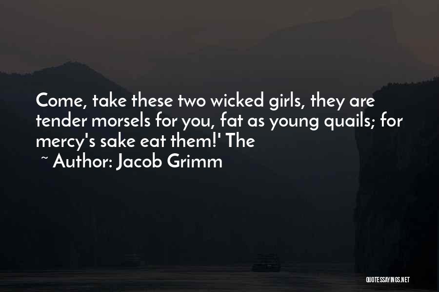 Tender Morsels Quotes By Jacob Grimm