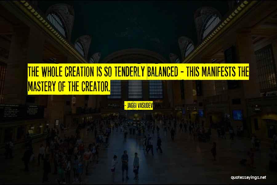 Tenderly Quotes By Jaggi Vasudev Tenderly Quotes By Jaggi Vasudev