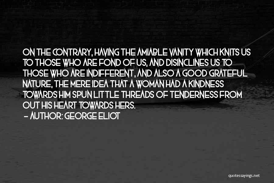 Tenderness And Kindness Quotes By George Eliot
