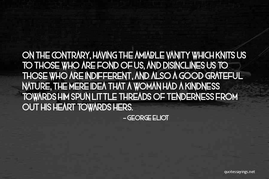 Tenderness And Kindness Quotes By George Eliot Tenderness And Kindness Quotes By George Eliot