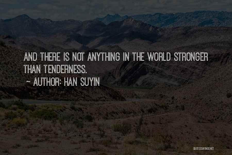 Tenderness And Kindness Quotes By Han Suyin