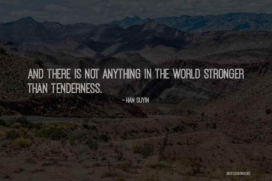 Tenderness And Kindness Quotes By Han Suyin Tenderness And Kindness Quotes By Han Suyin