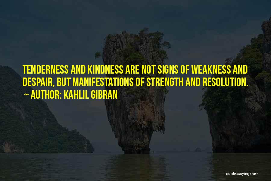 Tenderness And Kindness Quotes By Kahlil Gibran