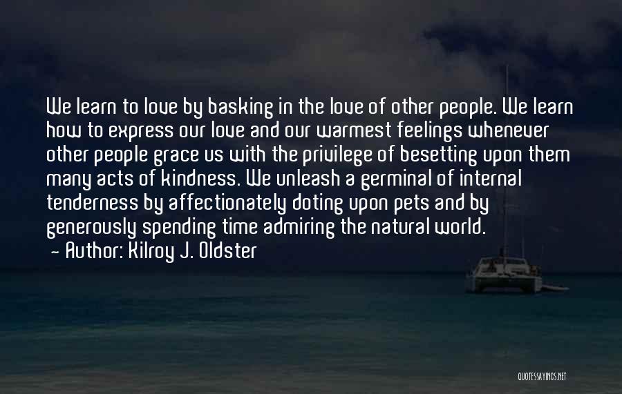 Tenderness And Kindness Quotes By Kilroy J. Oldster