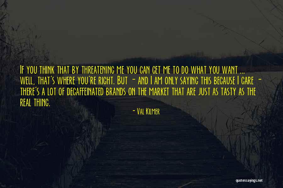 Tendine A Vetro Quotes By Val Kilmer Tendine A Vetro Quotes By Val Kilmer