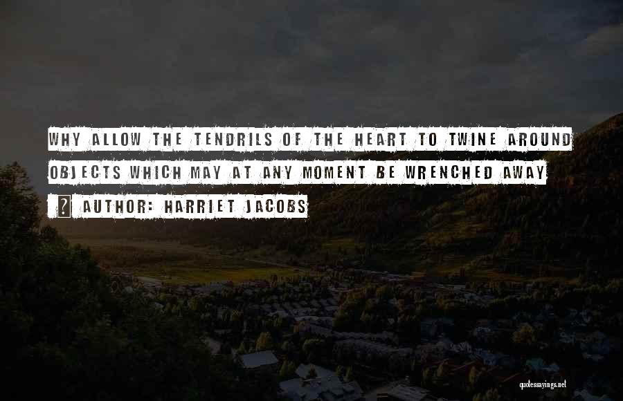 Tendrils Quotes By Harriet Jacobs