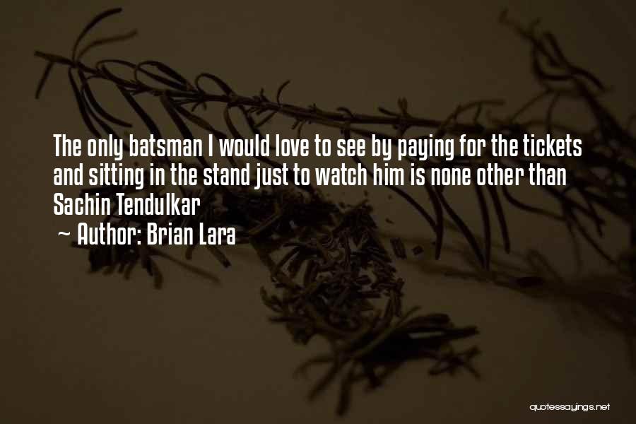 Tendulkar Quotes By Brian Lara