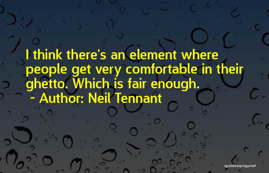 Tennant Quotes By Neil Tennant