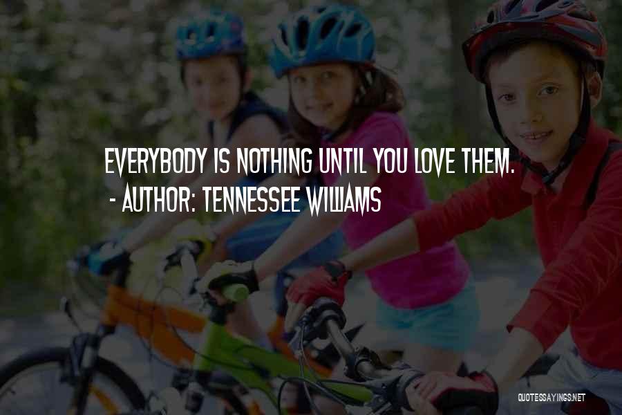 Tennessee Williams Love Quotes By Tennessee Williams