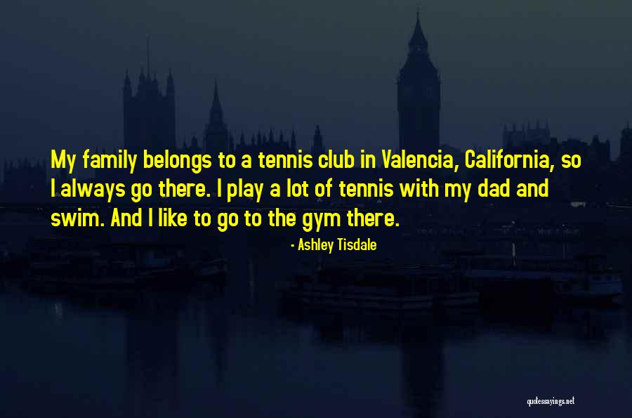 Tennis And Family Quotes By Ashley Tisdale Tennis And Family Quotes By Ashley Tisdale