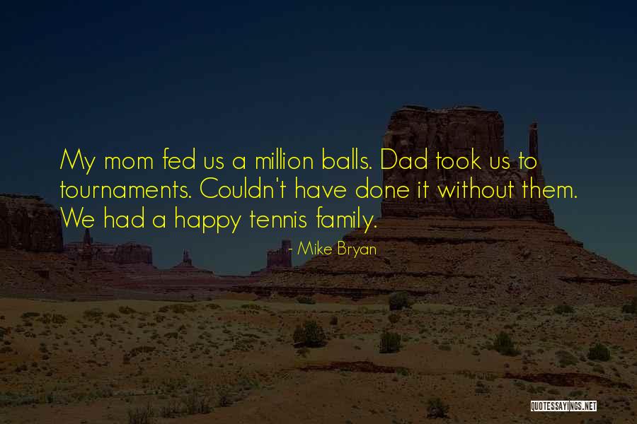 Tennis And Family Quotes By Mike Bryan Tennis And Family Quotes By Mike Bryan
