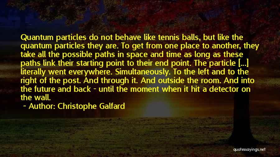 Tennis Balls Quotes By Christophe Galfard