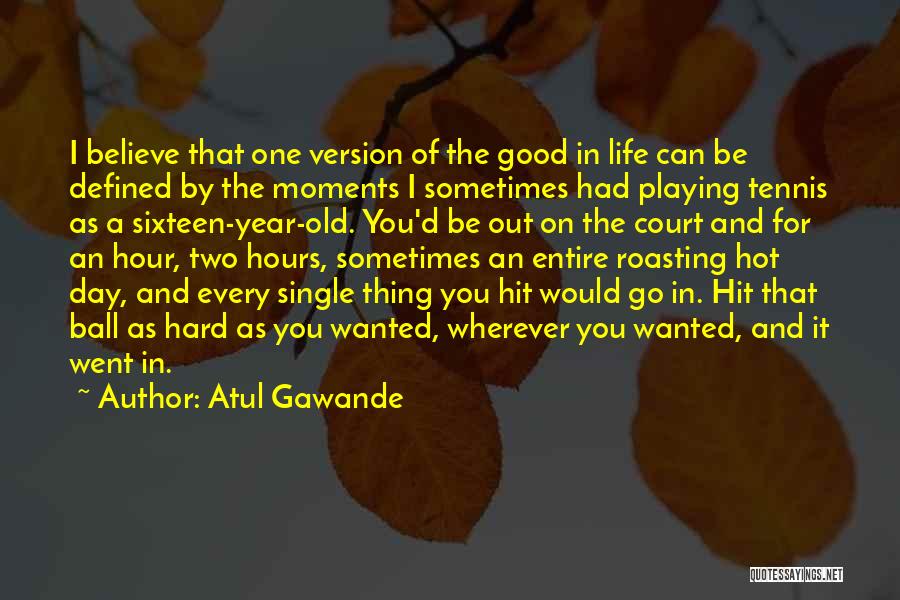 Tennis Court Quotes By Atul Gawande