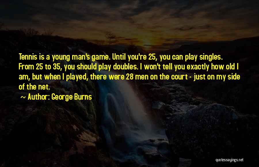 Tennis Court Quotes By George Burns