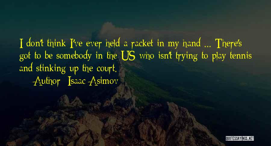 Tennis Court Quotes By Isaac Asimov