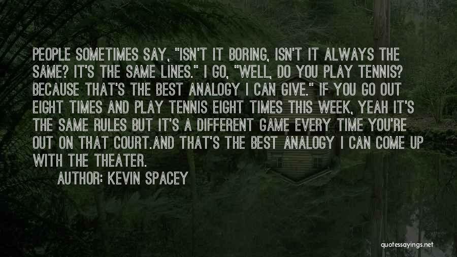 Tennis Court Quotes By Kevin Spacey