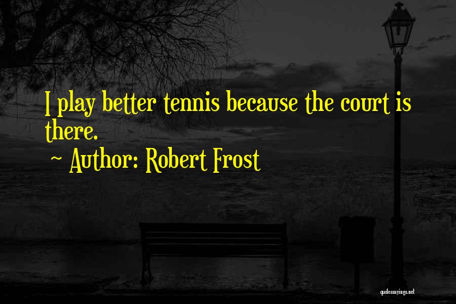 Tennis Court Quotes By Robert Frost