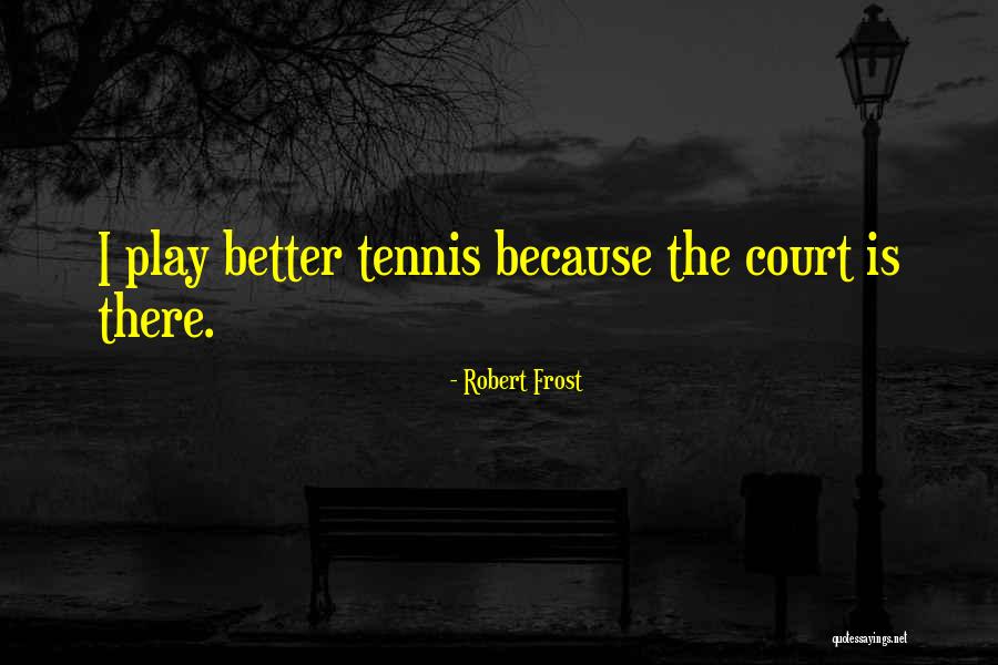 Tennis Court Quotes By Robert Frost