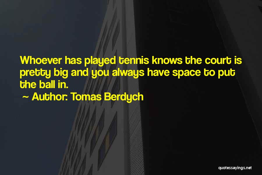 Tennis Court Quotes By Tomas Berdych