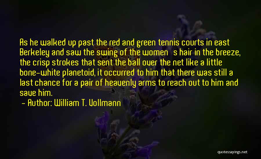 Tennis Courts Quotes By William T. Vollmann