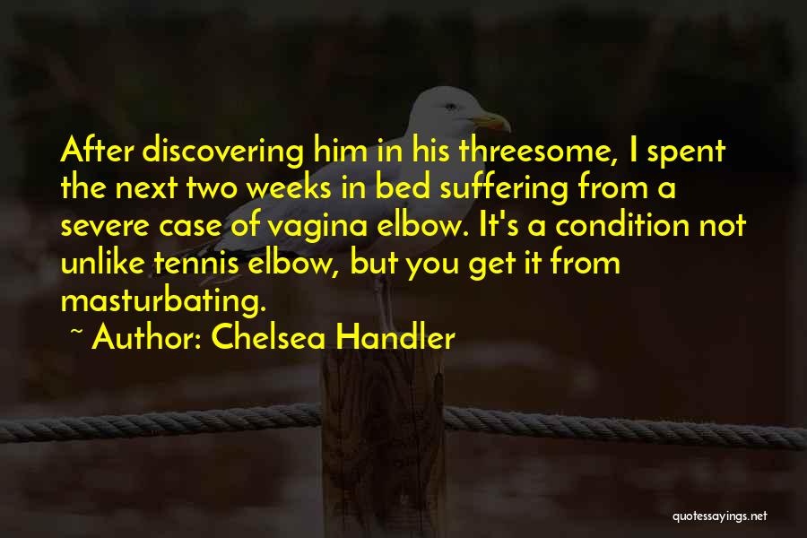 Tennis Elbow Quotes By Chelsea Handler