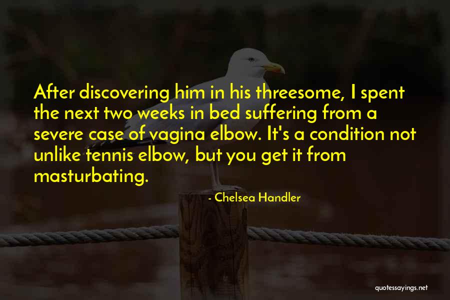 Tennis Elbow Quotes By Chelsea Handler