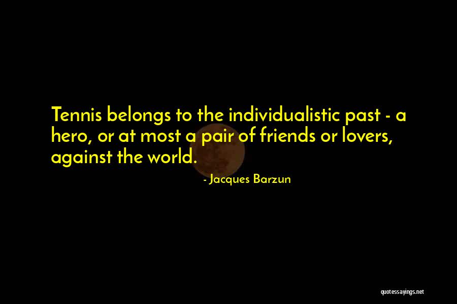 Tennis Lovers Quotes By Jacques Barzun