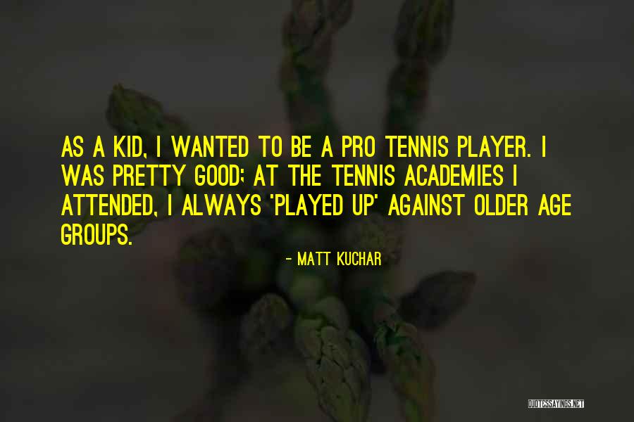 Tennis Pro Quotes By Matt Kuchar Tennis Pro Quotes By Matt Kuchar