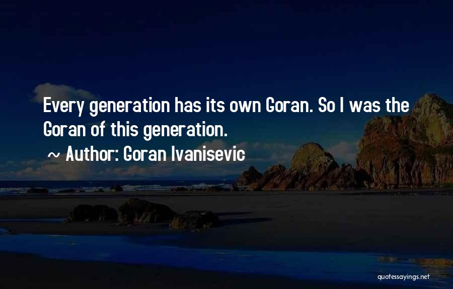 Tennis Quotes By Goran Ivanisevic