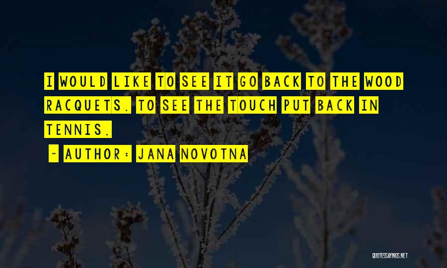 Tennis Racquets Quotes By Jana Novotna