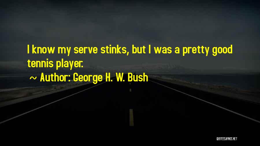 Tennis Serve Quotes By George H. W. Bush