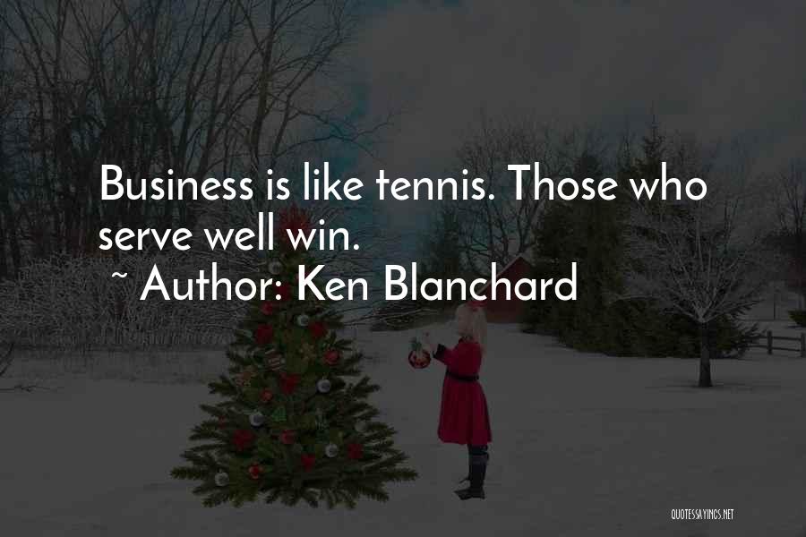 Tennis Serve Quotes By Ken Blanchard