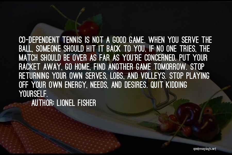 Tennis Serve Quotes By Lionel Fisher