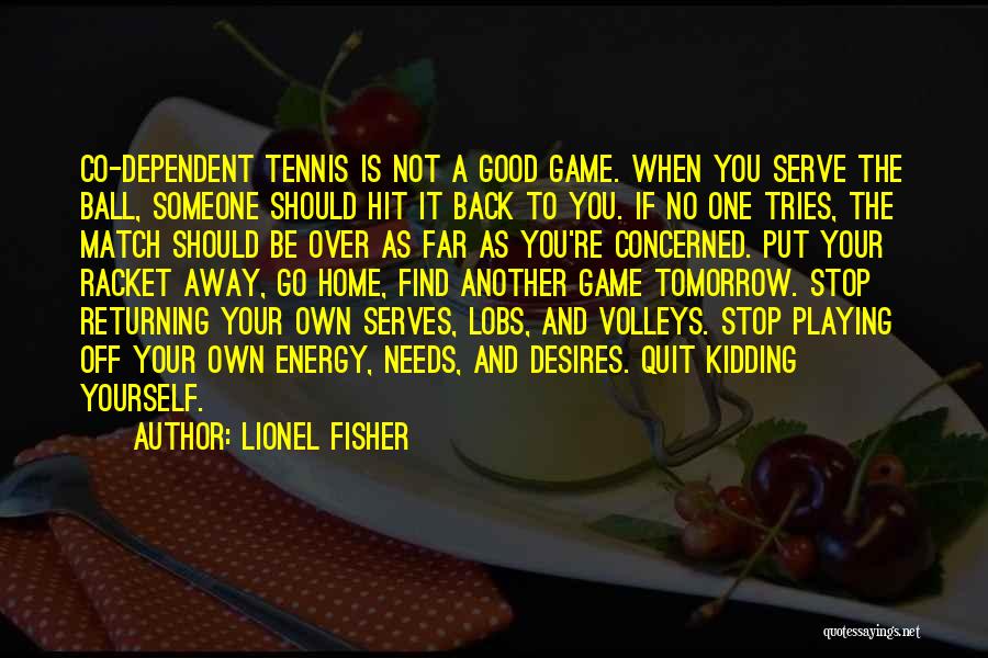 Tennis Serves Quotes By Lionel Fisher