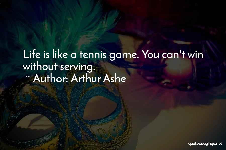 Tennis Serving Quotes By Arthur Ashe