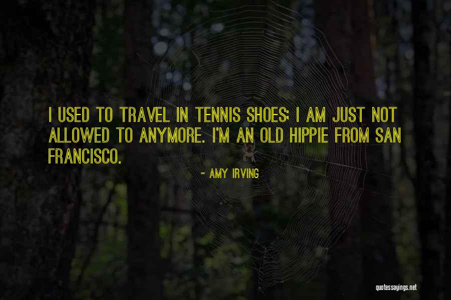 Tennis Shoes Quotes By Amy Irving