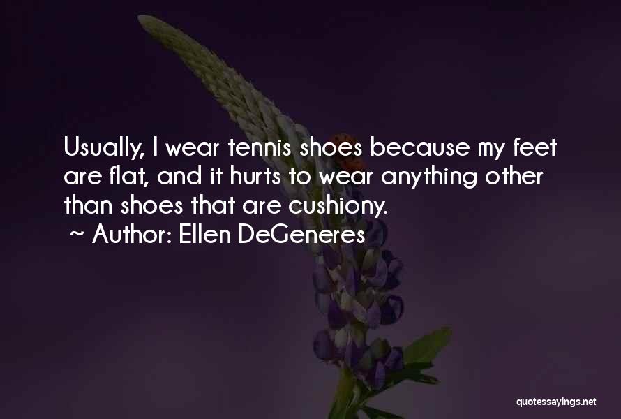 Tennis Shoes Quotes By Ellen DeGeneres