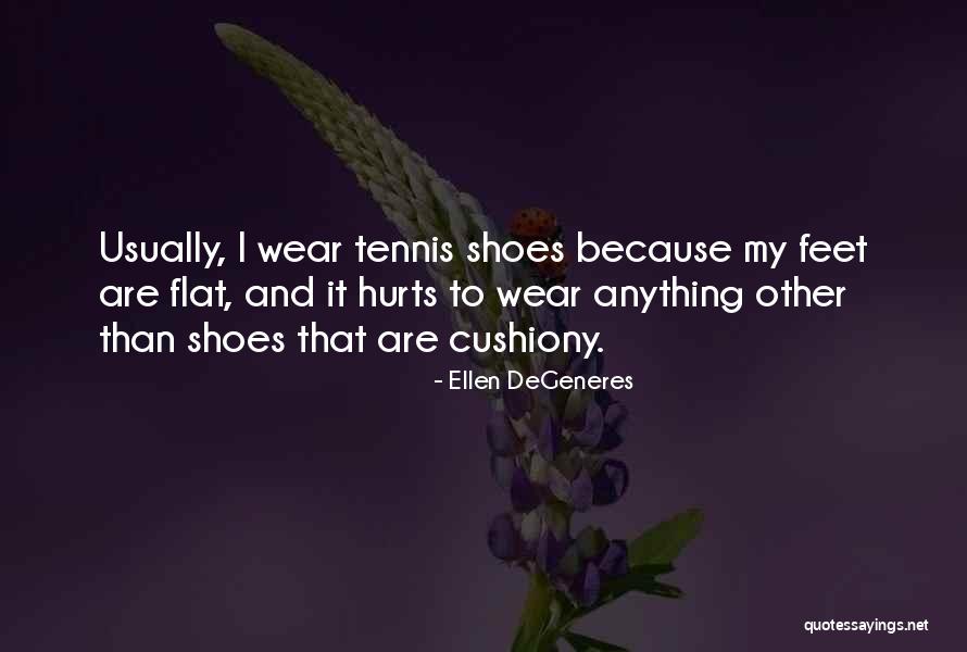 Tennis Shoes Quotes By Ellen DeGeneres