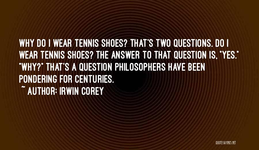 Tennis Shoes Quotes By Irwin Corey